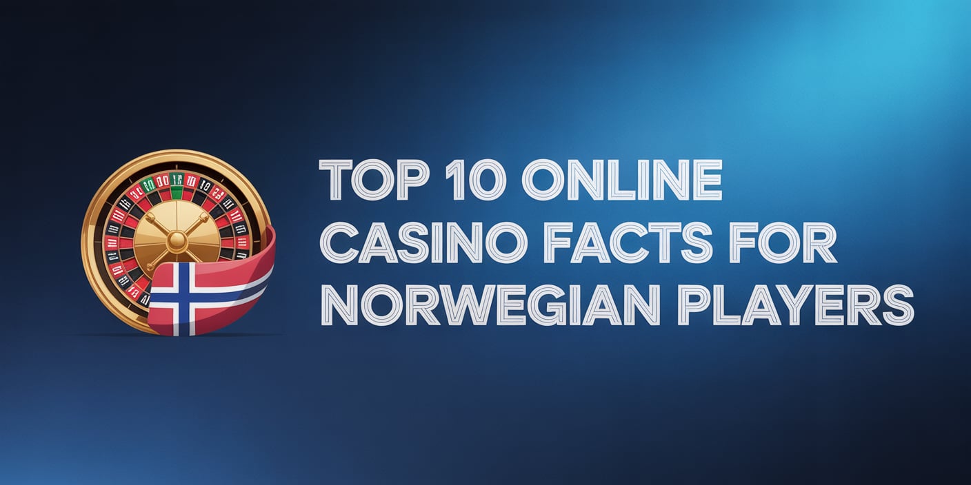 Top 10 Online Casino Facts for Norwegian Players